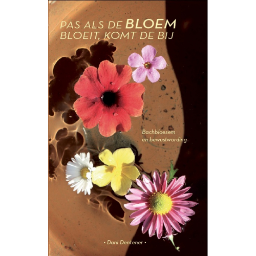 Boek: Pas als de bloem bloeit, komt de bij - Bachbloesem en bewustwording